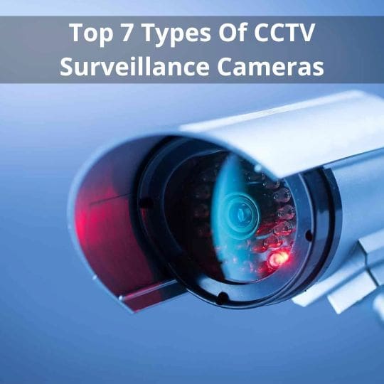 Top 7 Types Of CCTV Surveillance Cameras